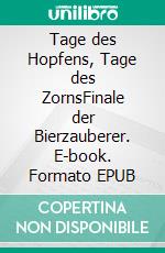 Tage des Hopfens, Tage des ZornsFinale der Bierzauberer. E-book. Formato EPUB ebook