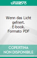 Wenn das Licht gefriert. E-book. Formato PDF ebook