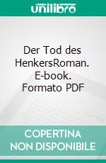 Der Tod des HenkersRoman. E-book. Formato PDF ebook