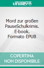 Mord zur großen PauseSchulkrimis. E-book. Formato EPUB ebook di Hermann Bauer