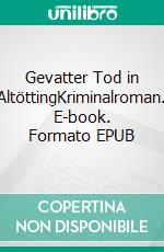 Gevatter Tod in AltöttingKriminalroman. E-book. Formato EPUB ebook