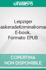 Leipziger MaskeradeKriminalroman. E-book. Formato EPUB ebook di Joachim Anlauf