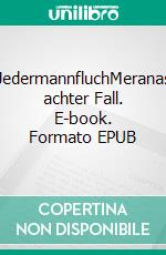 JedermannfluchMeranas achter Fall. E-book. Formato EPUB ebook di Manfred Baumann