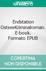 Endstation OstseeKriminalroman. E-book. Formato EPUB ebook di Kurt Geisler