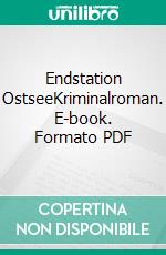 Endstation OstseeKriminalroman. E-book. Formato PDF ebook di Kurt Geisler