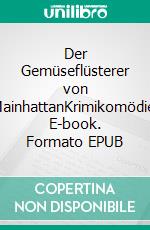 Der Gemüseflüsterer von MainhattanKrimikomödie. E-book. Formato EPUB ebook