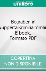 Begraben in WuppertalKriminalroman. E-book. Formato PDF ebook di Jürgen Kasten