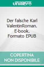 Der falsche Karl ValentinRoman. E-book. Formato EPUB ebook di Martin Meyer