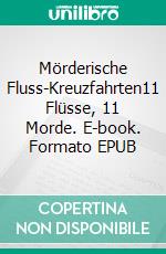 Mörderische Fluss-Kreuzfahrten11 Flüsse, 11 Morde. E-book. Formato EPUB ebook di Claudia Schmid