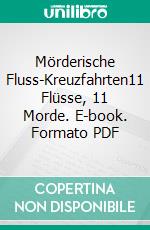 Mörderische Fluss-Kreuzfahrten11 Flüsse, 11 Morde. E-book. Formato PDF ebook di Claudia Schmid