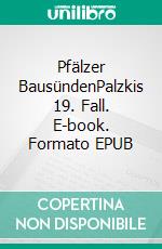 Pfälzer BausündenPalzkis 19. Fall. E-book. Formato EPUB ebook di Harald Schneider