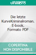 Die letzte KurveKriminalroman. E-book. Formato PDF ebook