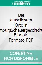 Die gruseligsten Orte in HamburgSchauergeschichten. E-book. Formato PDF