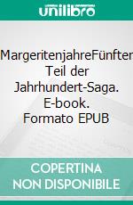 MargeritenjahreFünfter Teil der Jahrhundert-Saga. E-book. Formato EPUB ebook di Eva-Maria Bast