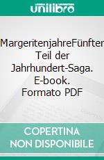 MargeritenjahreFünfter Teil der Jahrhundert-Saga. E-book. Formato PDF ebook di Eva-Maria Bast