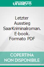 Letzter Ausstieg SaarKriminalroman. E-book. Formato PDF