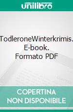 TodleroneWinterkrimis. E-book. Formato PDF ebook