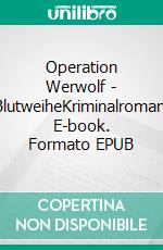 Operation Werwolf - BlutweiheKriminalroman. E-book. Formato EPUB ebook di Uwe Klausner