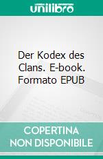 Der Kodex des Clans. E-book. Formato EPUB ebook