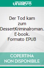 Der Tod kam zum DessertKriminalroman. E-book. Formato EPUB ebook di Christof A. Niedermeier