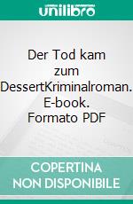 Der Tod kam zum DessertKriminalroman. E-book. Formato PDF ebook