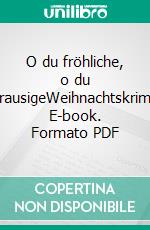 O du fröhliche, o du grausigeWeihnachtskrimi. E-book. Formato PDF