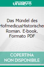 Das Mündel des HofmedicusHistorischer Roman. E-book. Formato PDF ebook