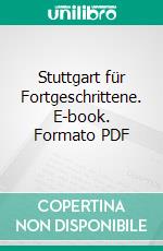 Stuttgart für Fortgeschrittene. E-book. Formato PDF