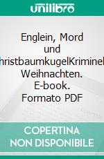 Englein, Mord und ChristbaumkugelKriminelle Weihnachten. E-book. Formato PDF ebook