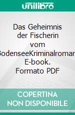 Das Geheimnis der Fischerin vom BodenseeKriminalroman. E-book. Formato PDF ebook di Erich Schütz