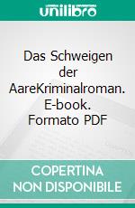 Das Schweigen der AareKriminalroman. E-book. Formato PDF ebook di André Schmutz