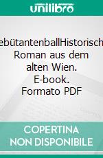 DebütantenballHistorischer Roman aus dem alten Wien. E-book. Formato PDF ebook di Michaela Baumgartner