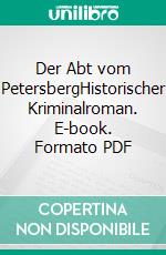 Der Abt vom PetersbergHistorischer Kriminalroman. E-book. Formato PDF ebook