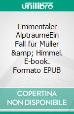 Emmentaler AlpträumeEin Fall für Müller &amp; Himmel. E-book. Formato EPUB ebook