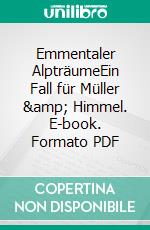 Emmentaler AlpträumeEin Fall für Müller &amp; Himmel. E-book. Formato PDF ebook