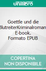 Goettle und die BlutreiterKriminalroman. E-book. Formato EPUB ebook di Olaf Nägele