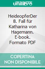 HeideopferDer 8. Fall für Katharina von Hagemann. E-book. Formato PDF