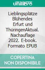 Lieblingsplätze Blühendes Erfurt und ThüringenAktual. Nachauflage 2022. E-book. Formato EPUB ebook di Lea Teschauer