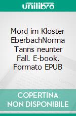 Mord im Kloster EberbachNorma Tanns neunter Fall. E-book. Formato EPUB ebook di Susanne Kronenberg