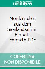 Mörderisches aus dem SaarlandKrimis. E-book. Formato PDF ebook di Marion Demme-Zech