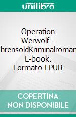 Operation Werwolf - EhrensoldKriminalroman. E-book. Formato EPUB ebook di Uwe Klausner