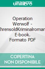 Operation Werwolf - EhrensoldKriminalroman. E-book. Formato PDF ebook di Uwe Klausner