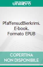 PfaffensudBierkrimi. E-book. Formato EPUB ebook