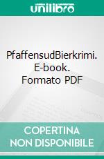 PfaffensudBierkrimi. E-book. Formato PDF ebook