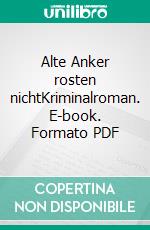 Alte Anker rosten nichtKriminalroman. E-book. Formato PDF ebook di Dagmar Maria Toschka