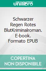 Schwarzer Regen Rotes BlutKriminalroman. E-book. Formato EPUB ebook di Leonhard Michael Seidl