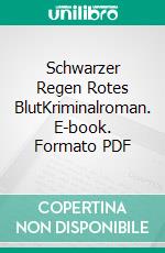 Schwarzer Regen Rotes BlutKriminalroman. E-book. Formato PDF ebook di Leonhard Michael Seidl