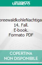 SpreewaldkohleNachtigalls 14. Fall. E-book. Formato PDF ebook di Franziska Steinhauer