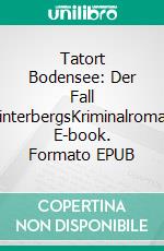 Tatort Bodensee: Der Fall WinterbergsKriminalroman. E-book. Formato EPUB ebook di Martin Oesch