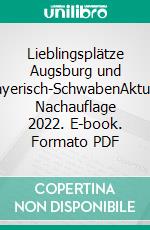 Lieblingsplätze Augsburg und Bayerisch-SchwabenAktual. Nachauflage 2022. E-book. Formato PDF ebook